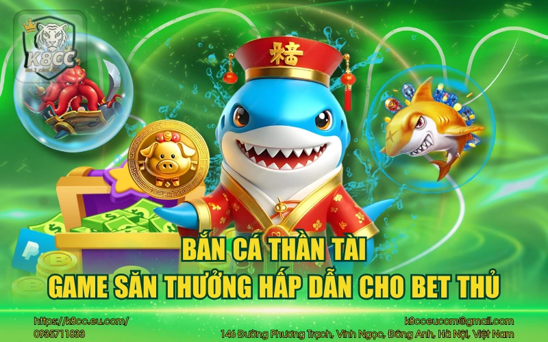 Bắn Cá Thần Tài K8CC - Game săn thưởng siêu đỉnh cao 10 Bắn cá thần tài - Game săn thưởng hấp dẫn cho bet thủ