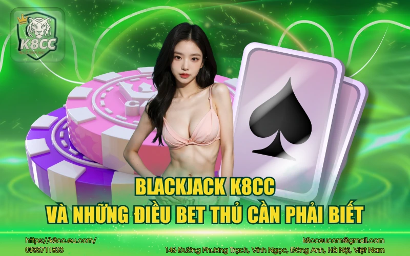 Blackjack K8CC và những điều bài thủ cần phải biết 1 Blackjack K8CC