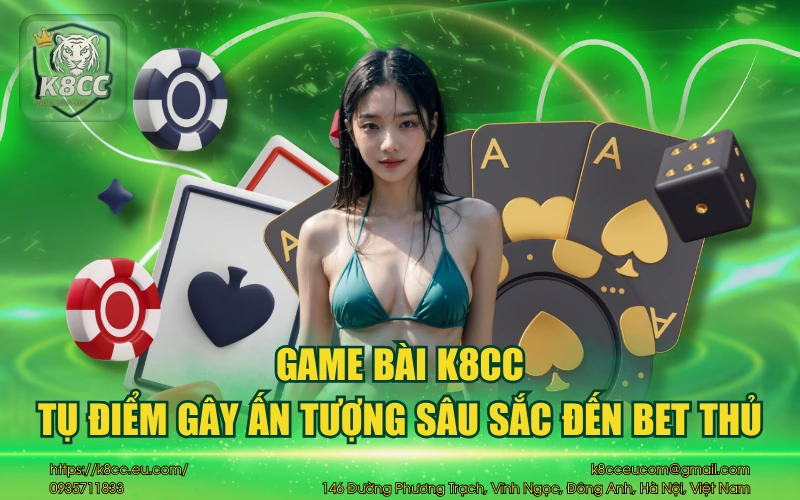 Game Bài K8CC - Sảnh chơi game bài đổi thưởng siêu hấp dẫn 12 Game bài K8CC - Tụ điểm gây ấn tượng sâu sắc đến bet thủ