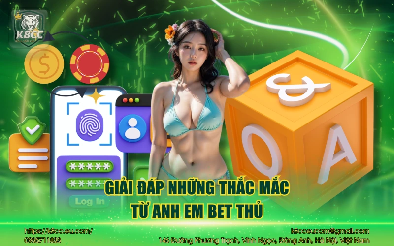 Nhà cái K8CC 39 Giải đáp những thắc mắc từ anh em bet thủ