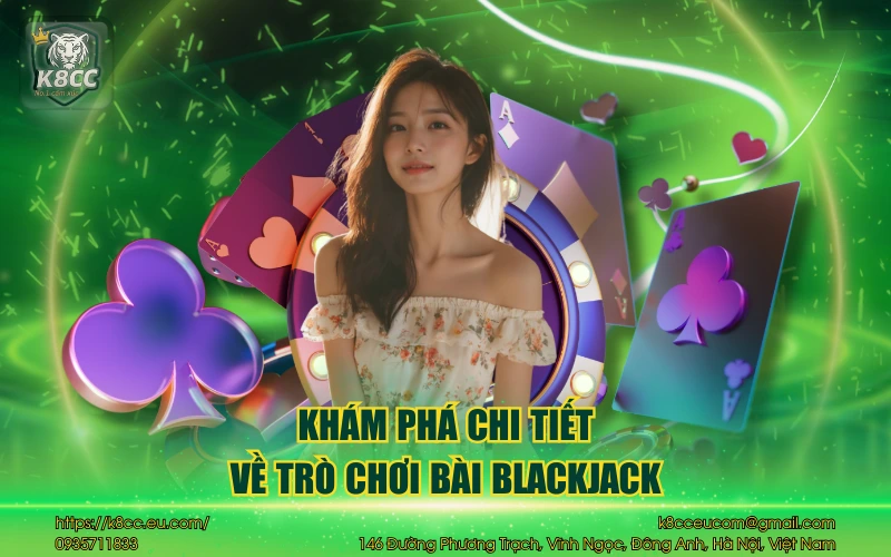 Blackjack K8CC và những điều bài thủ cần phải biết 2 Khám phá chi tiết về trò chơi bài Blackjack