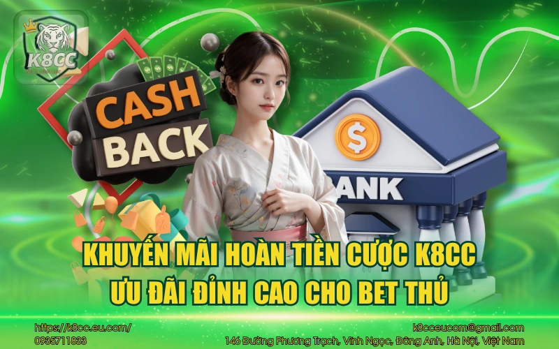 Khuyến mãi hoàn tiền cược K8CC - Ưu đãi đỉnh cao cho bet thủ 1 Khuyến mãi hoàn tiền cược K8CC