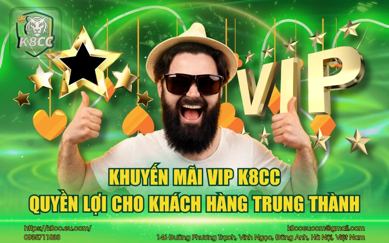 Khuyến mãi VIP K8CC - Quyền lợi cho khách hàng trung thành 10 Khuyến mãi VIP K8CC - Quyền lợi cho khách hàng trung thành