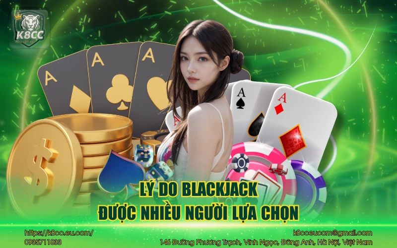 Blackjack K8CC và những điều bài thủ cần phải biết 4 Lý do blackjack được nhiều người lựa chọn