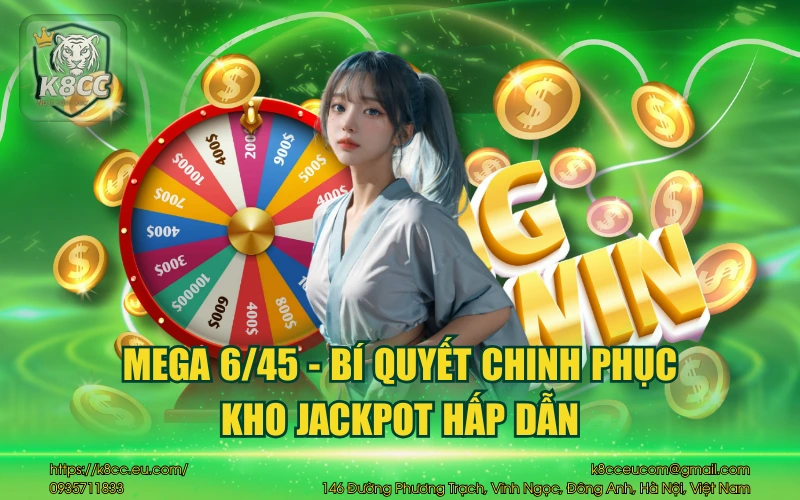 Mega 6/45 K8CC - Bí quyết chinh phục kho Jackpot hấp dẫn 12 Mega 6/45