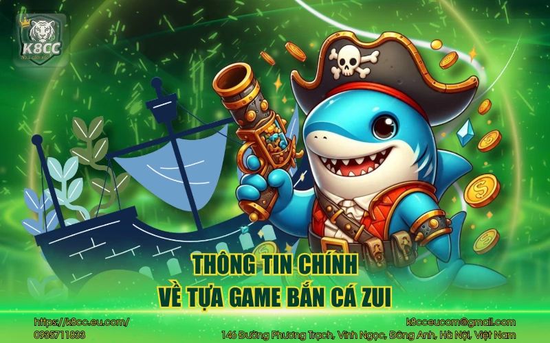 Bắn cá Zui - Trải nghiệm săn thưởng hấp dẫn đỉnh chóp 2 Thông tin chính về tựa game bắn cá Zui